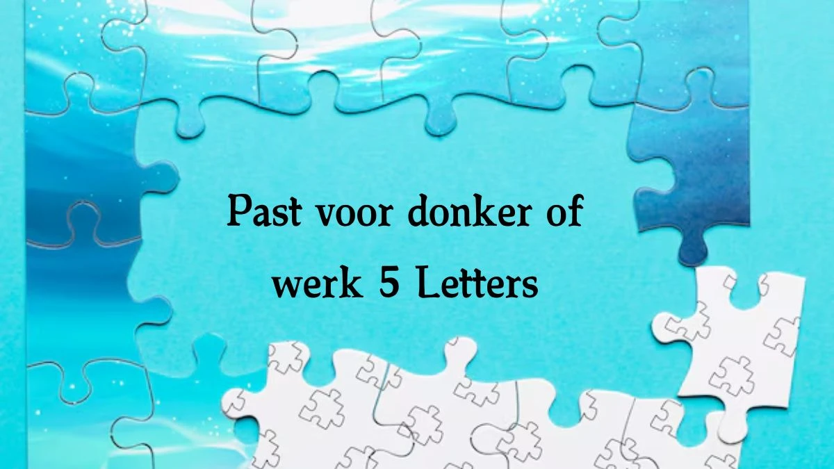 Past voor donker of werk 5 Letters