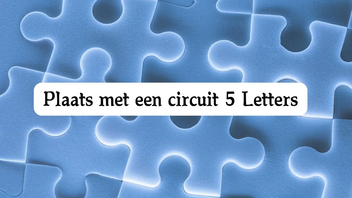 Plaats met een circuit 5 Letters