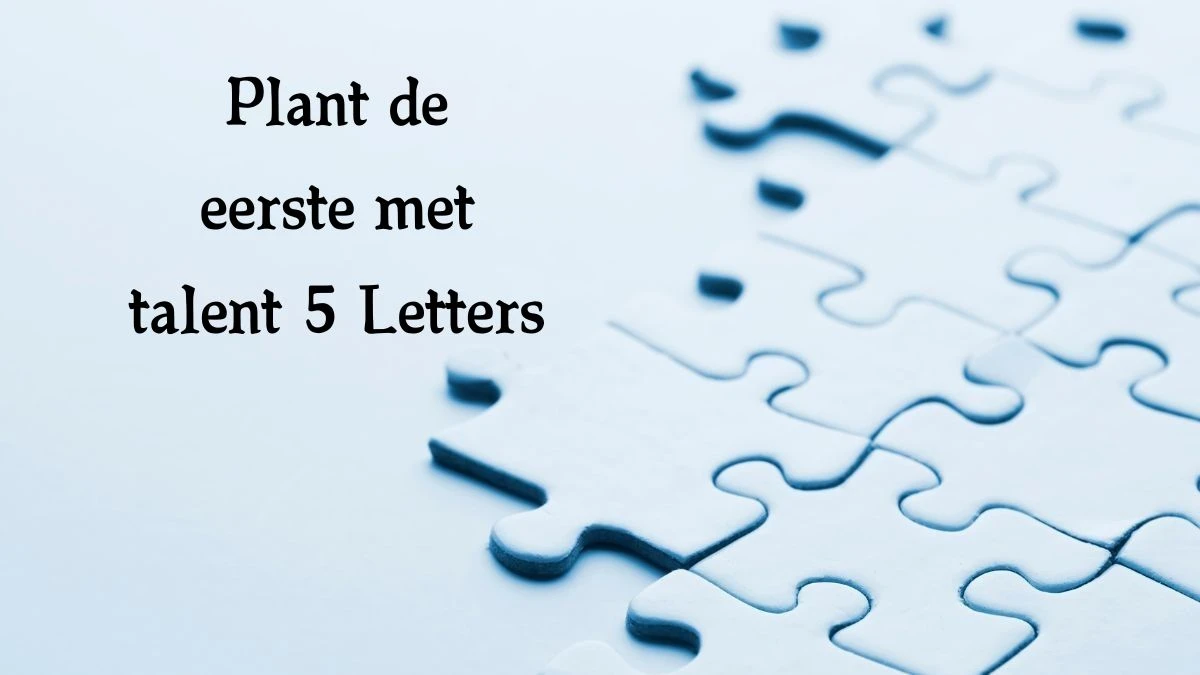 Plant de eerste met talent 5 Letters Cryptogrammen