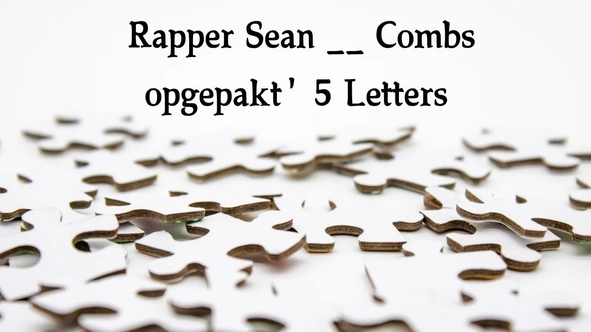 Rapper Sean __ Combs opgepakt' 5 Letters