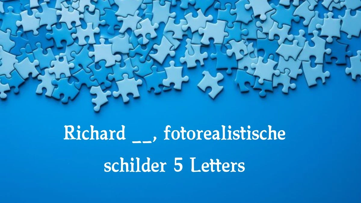 Richard __, fotorealistische schilder 5 Letters