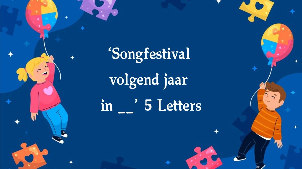 ‘Songfestival volgend jaar in __’ 5 Letters