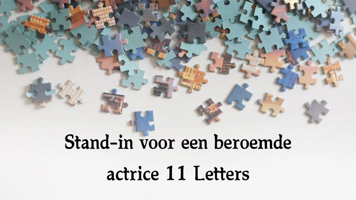 Stand-in voor een beroemde actrice 11 Letters Cryptogrammen