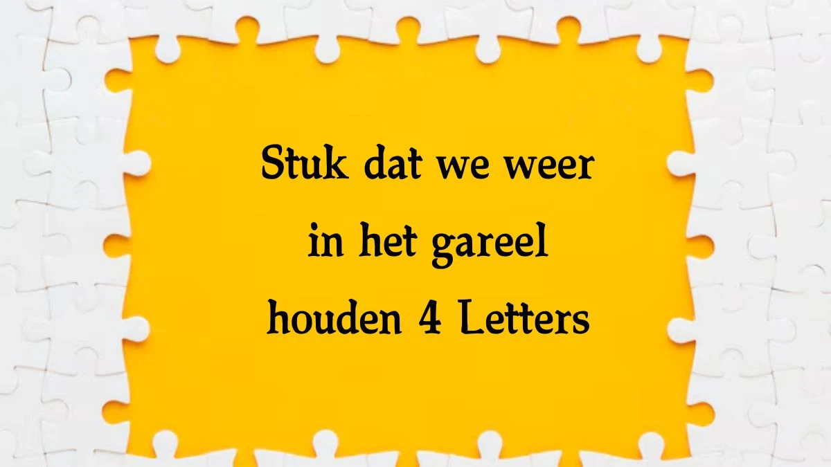 Stuk dat we weer in het gareel houden 4 Letters Cryptogrammen