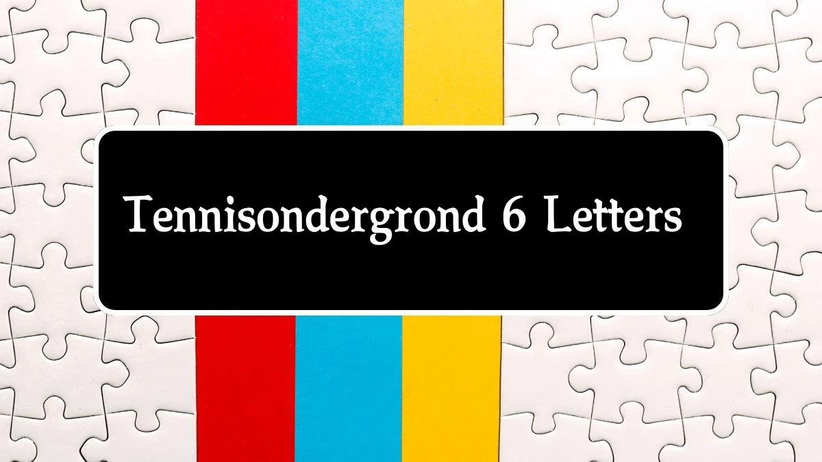 Tennisondergrond 6 Letters