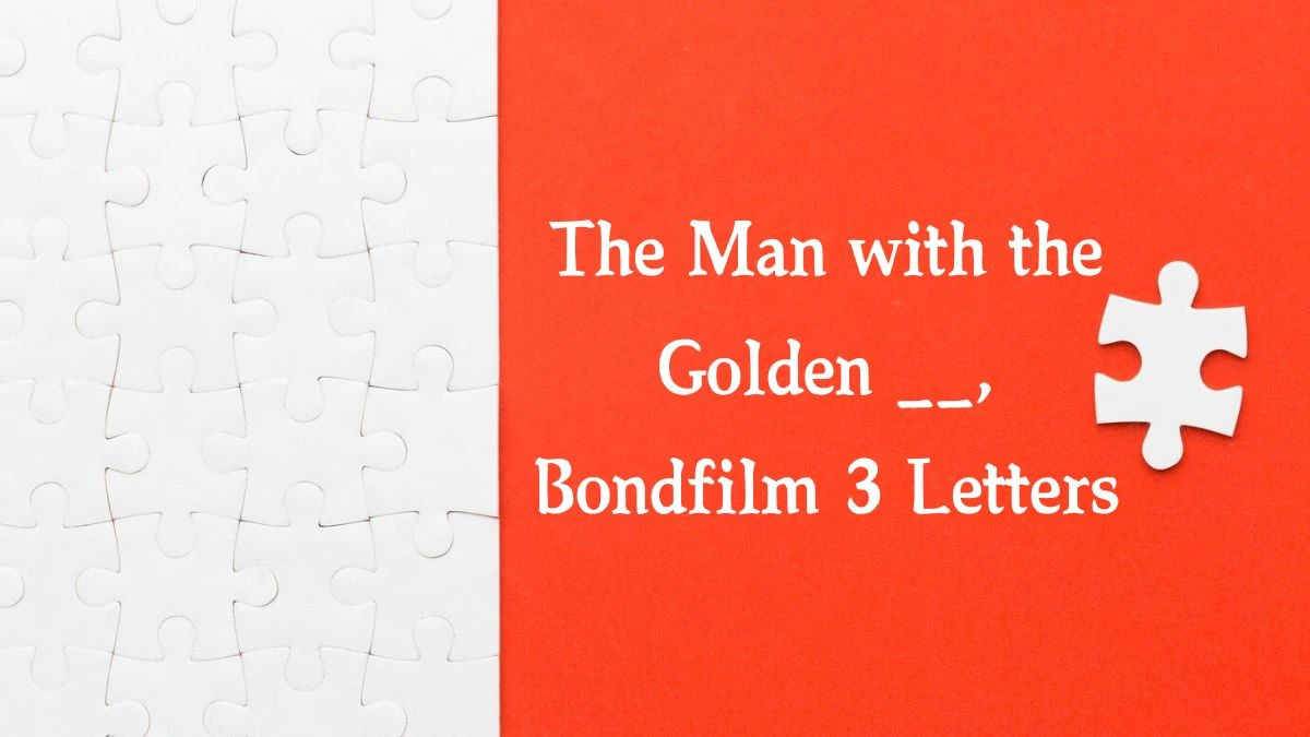 The Man with the Golden __, Bondfilm 3 Letters