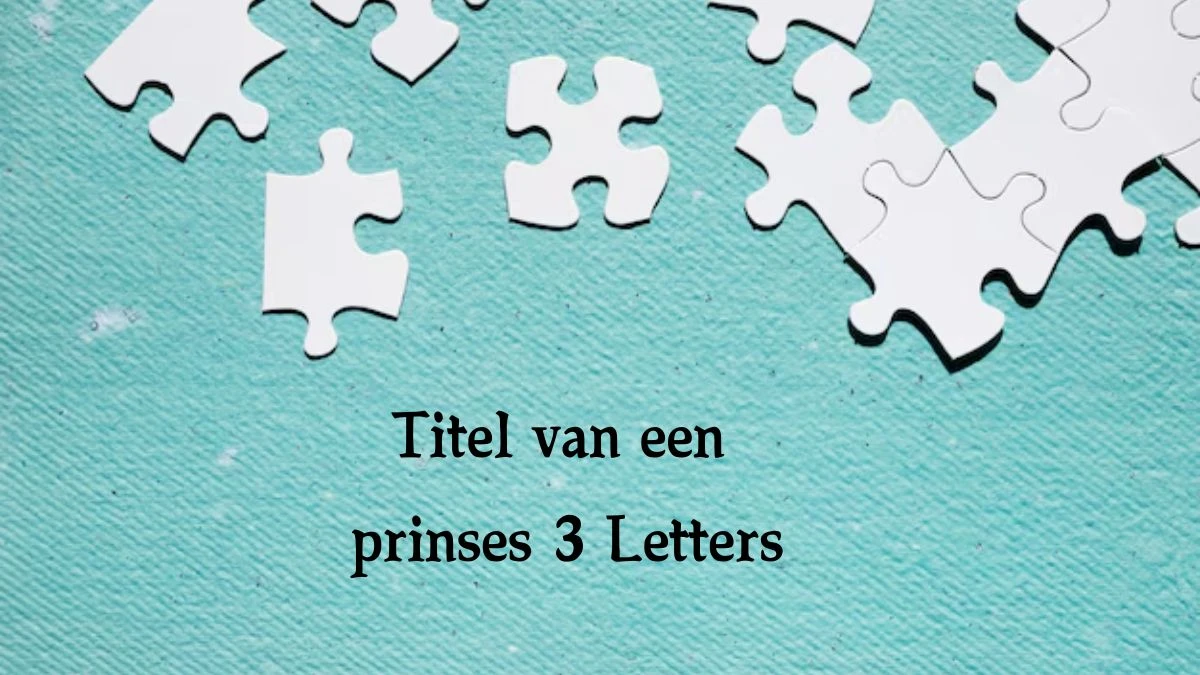 Titel van een prinses 3 Letters