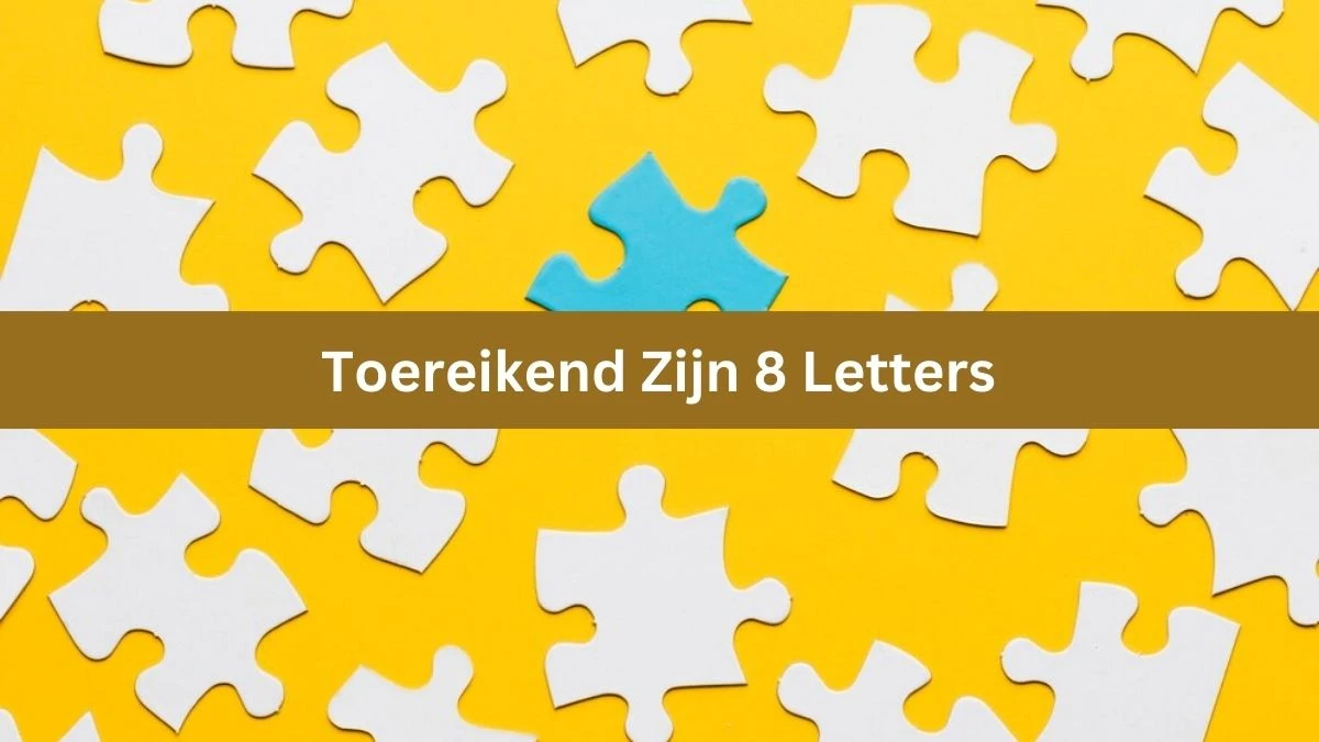 Toereikend Zijn 8 Letters