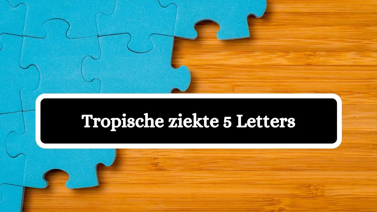 Tropische ziekte 5 Letters