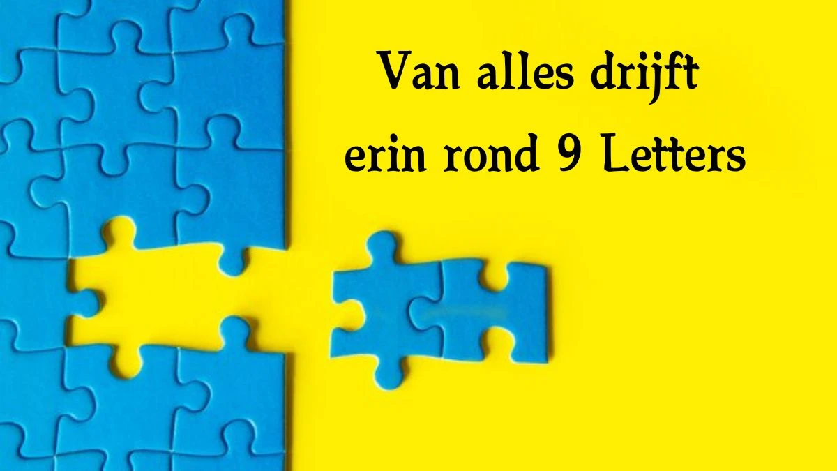 Van alles drijft erin rond 9 Letters Cryptogrammen