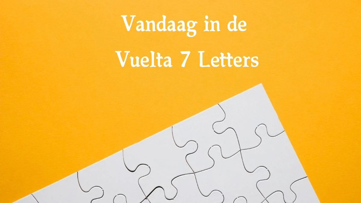 Vandaag in de Vuelta 7 Letters