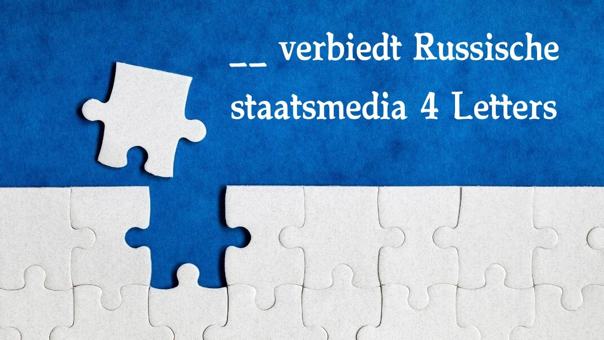 __ verbiedt Russische staatsmedia 4 Letters