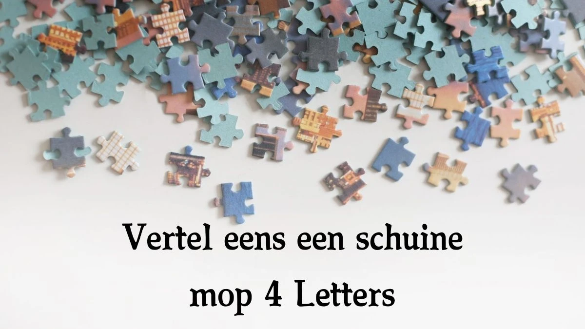 Vertel eens een schuine mop 4 Letters Cryptogrammen