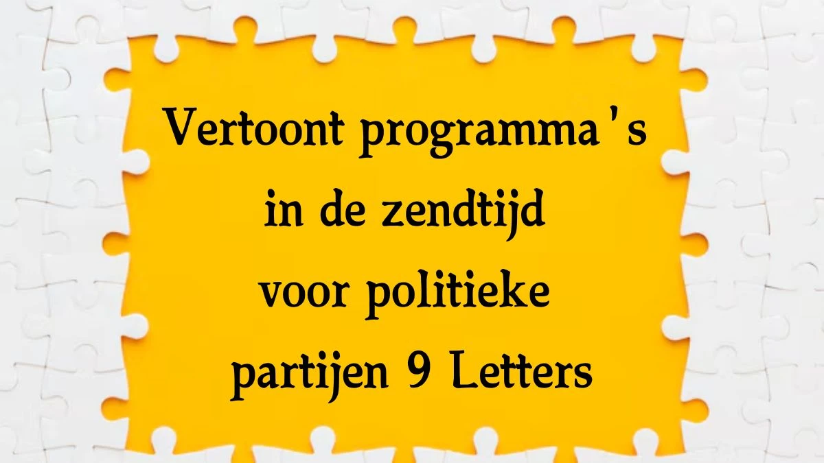 Vertoont programma's in de zendtijd voor politieke partijen 9 Letters Cryptogrammen