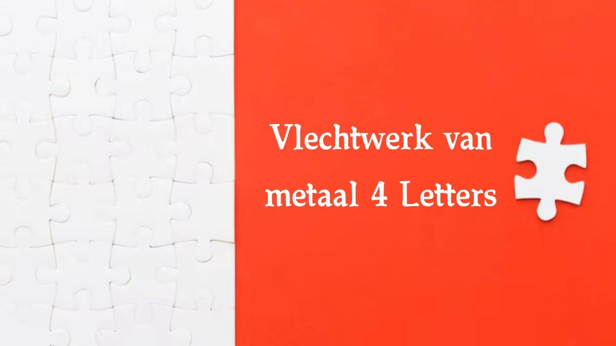 Vlechtwerk van metaal 4 Letters