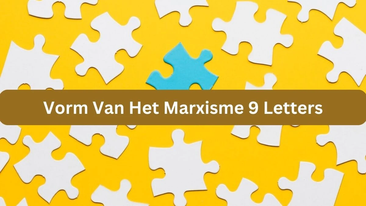 Vorm Van Het Marxisme 9 Letters