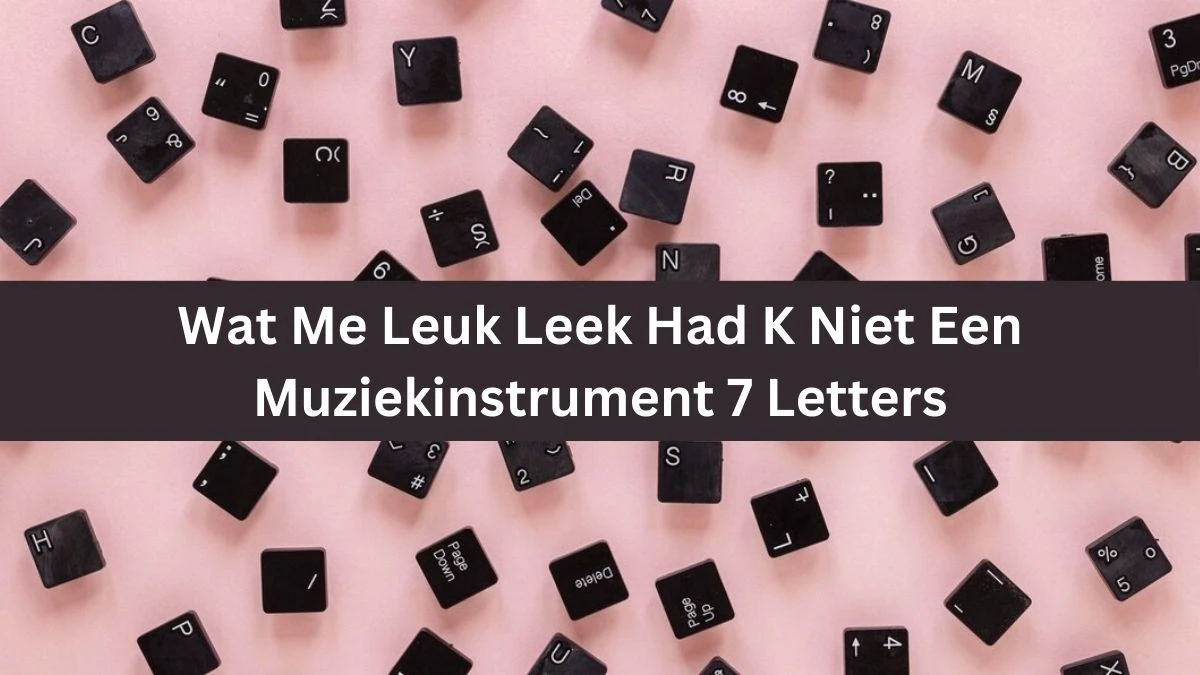 Wat Me Leuk Leek Had K Niet Een Muziekinstrument 7 Letters Cryptogrammen