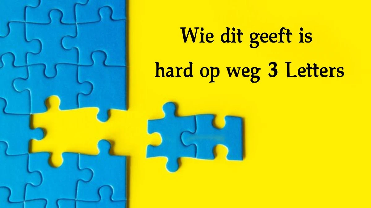 Wie dit geeft is hard op weg 3 Letters Cryptogrammen