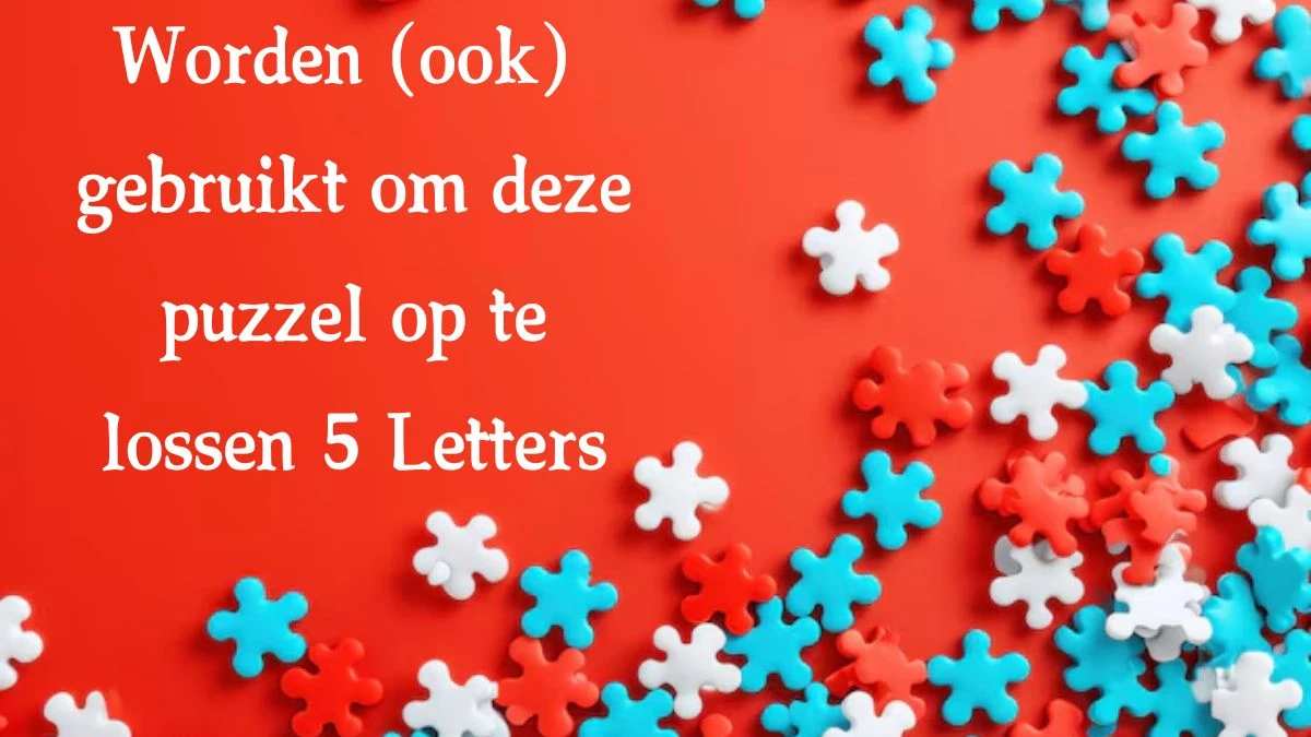 Worden (ook) gebruikt om deze puzzel op te lossen 5 Letters