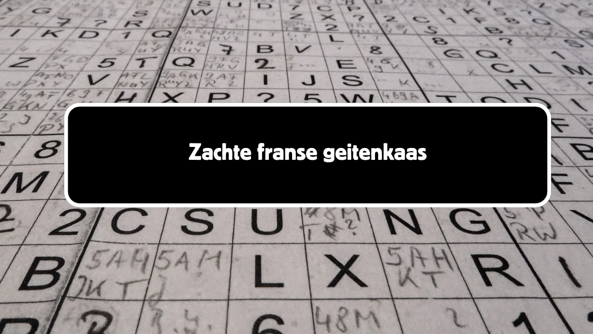 Zachte franse geitenkaas 6 Letters