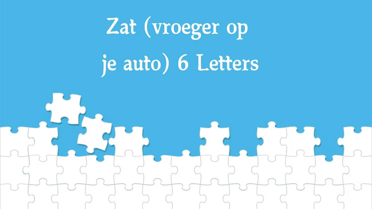 Zat (vroeger op je auto) 6 Letters