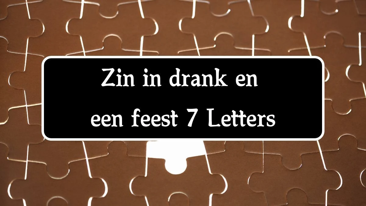 Zin in drank en een feest 7 Letters Cryptogrammen