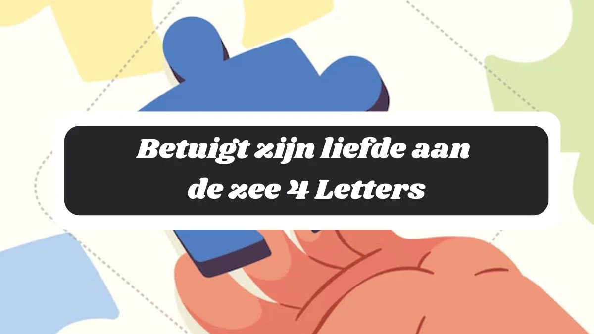 Betuigt zijn liefde aan de zee 4 Letters