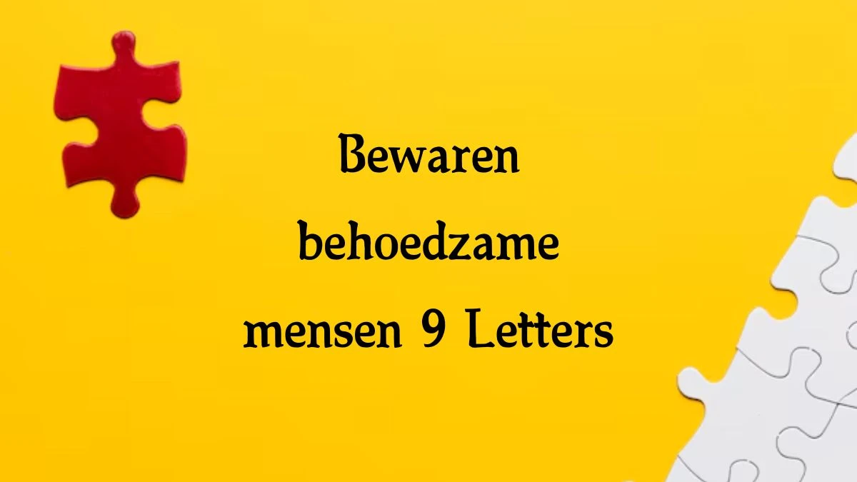 Bewaren behoedzame mensen 9 Letters