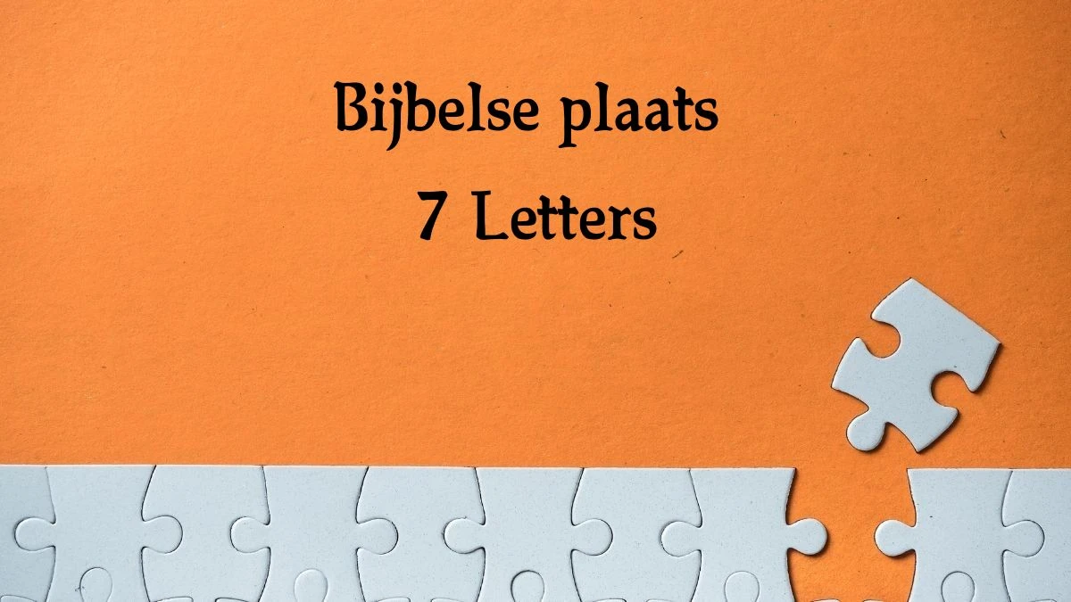 Bijbelse plaats 7 Letters