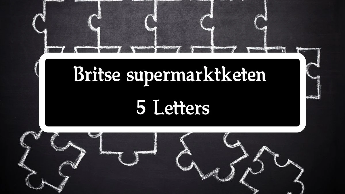 Britse supermarktketen 5 Letters