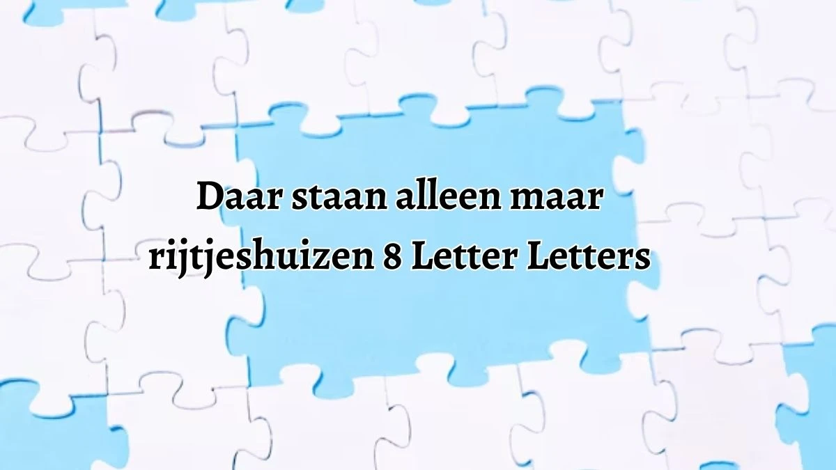 Daar staan alleen maar rijtjeshuizen 8 Letters