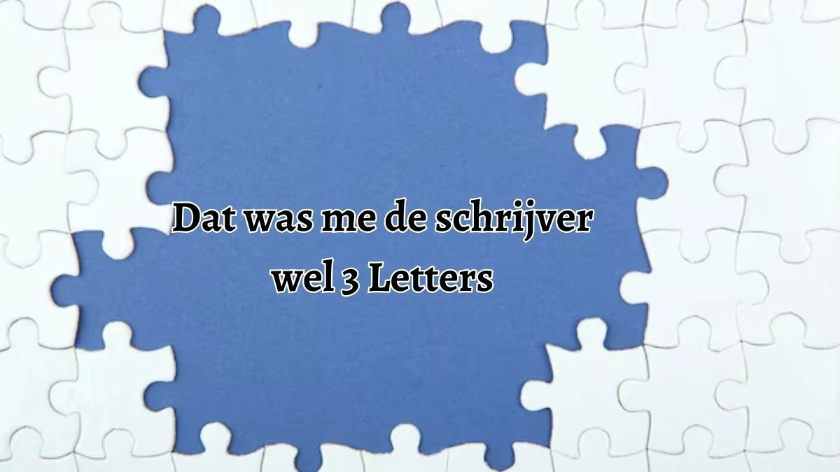 Dat was me de schrijver wel 3 Letters