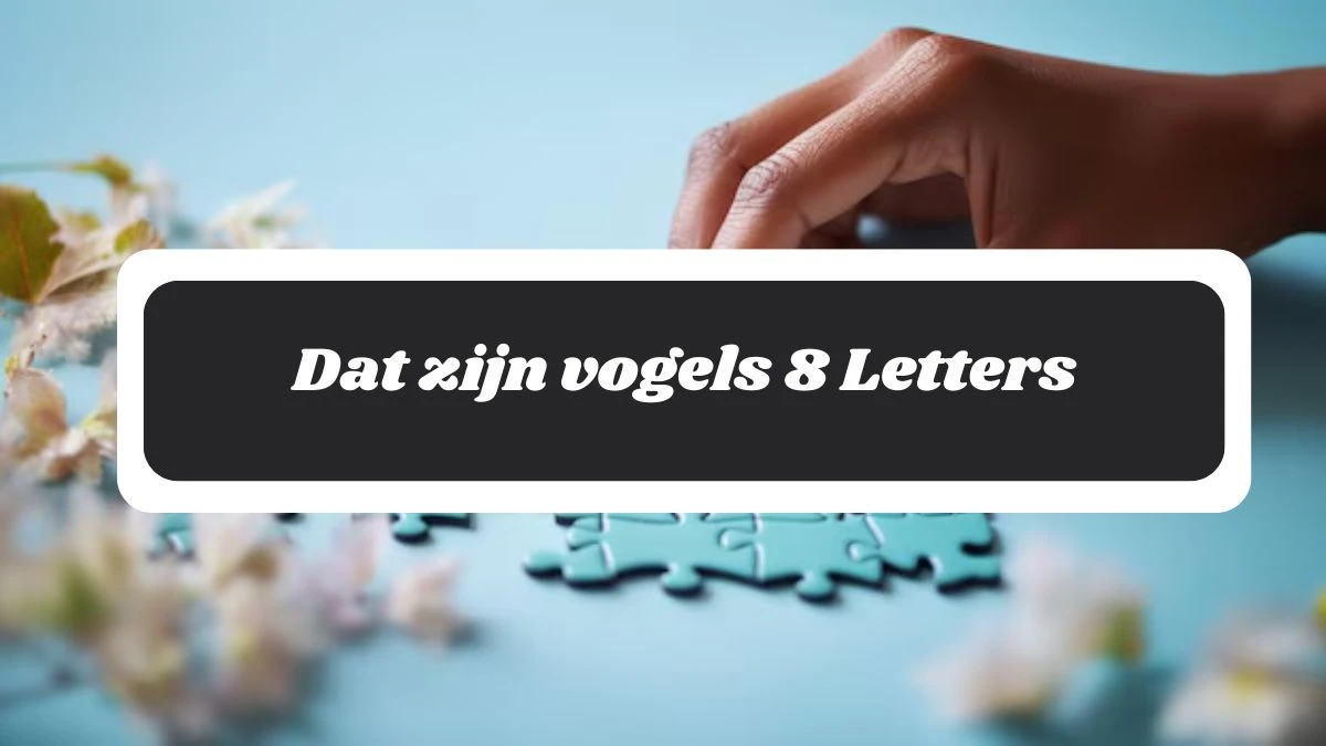 Dat zijn vogels 8 Letters