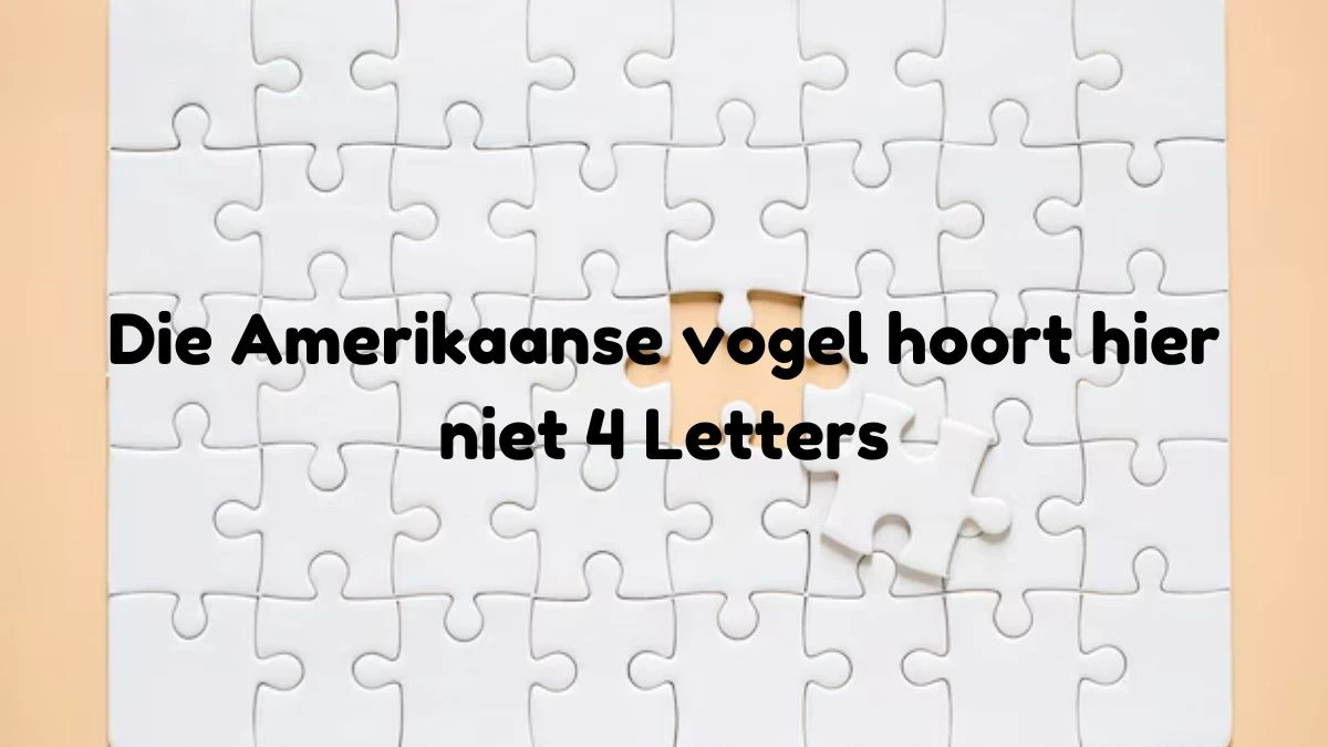 Die Amerikaanse vogel hoort hier niet 4 Letters