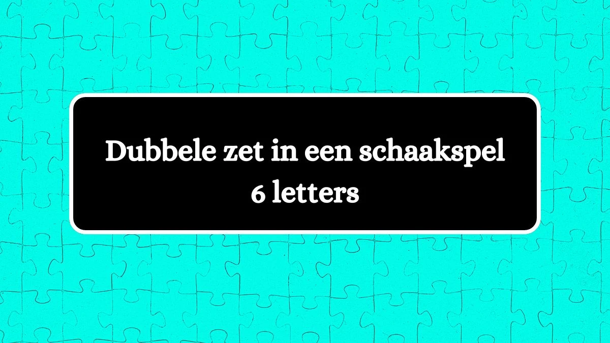 Dubbele zet in een schaakspel 6 Letters