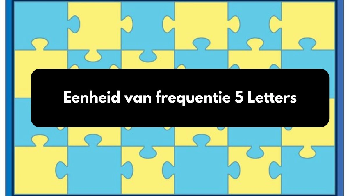 Eenheid van frequentie 5 Letters