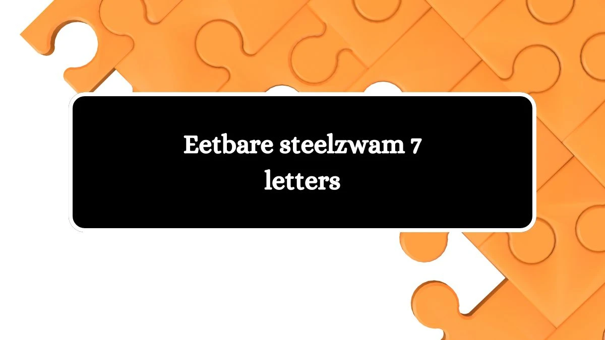 Eetbare steelzwam 7 Letters