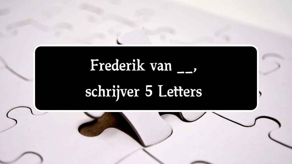 Frederik van __, schrijver 5 Letters