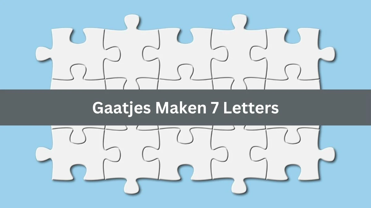 Gaatjes Maken 7 Letters