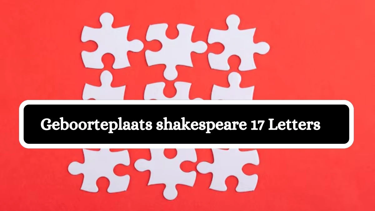 Geboorteplaats shakespeare 17 Letters