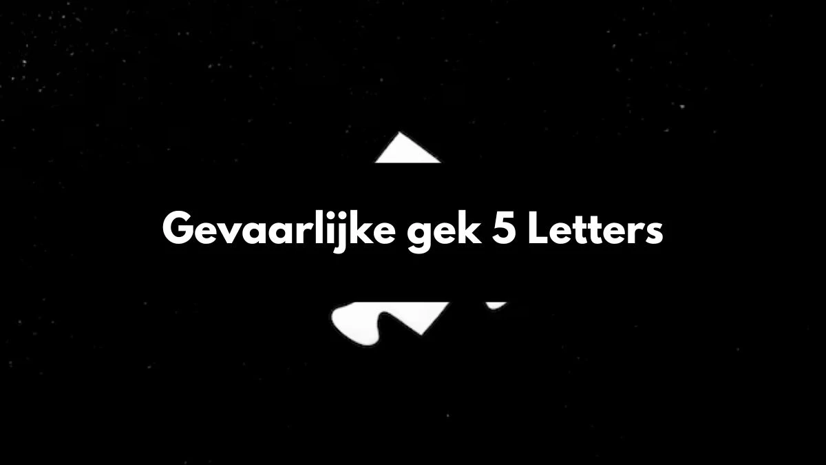 Gevaarlijke gek 5 Letters