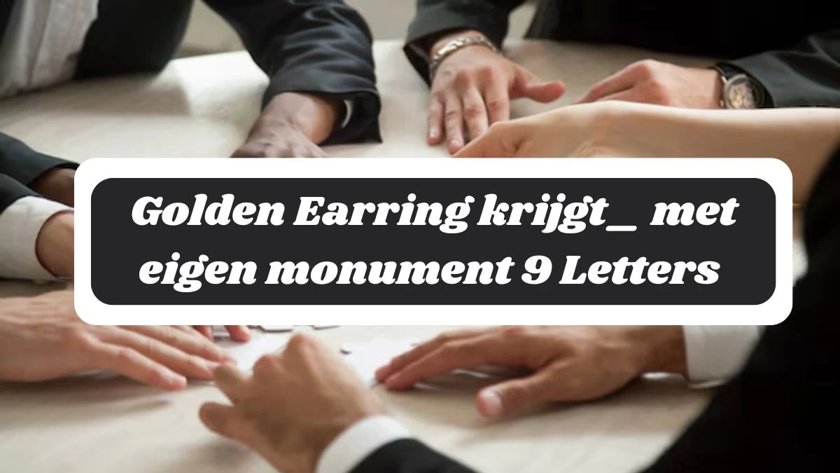 Golden Earring krijgt_ met eigen monument 9 Letters