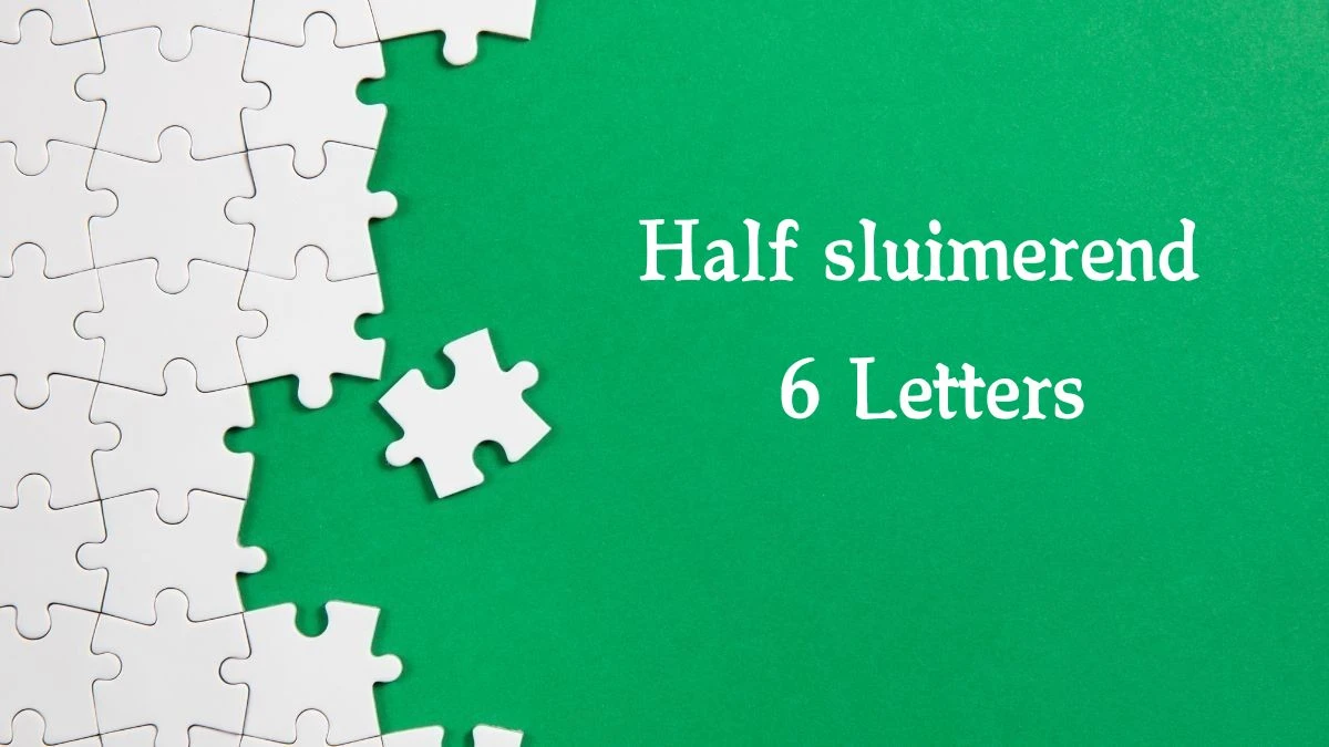 Half sluimerend 6 Letters