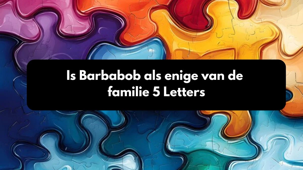 Is Barbabob als enige van de familie 5 Letters