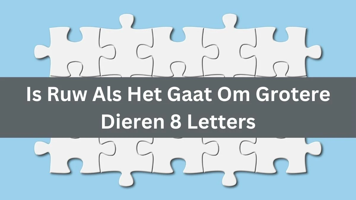 Is Ruw Als Het Gaat Om Grotere Dieren 8 Letters