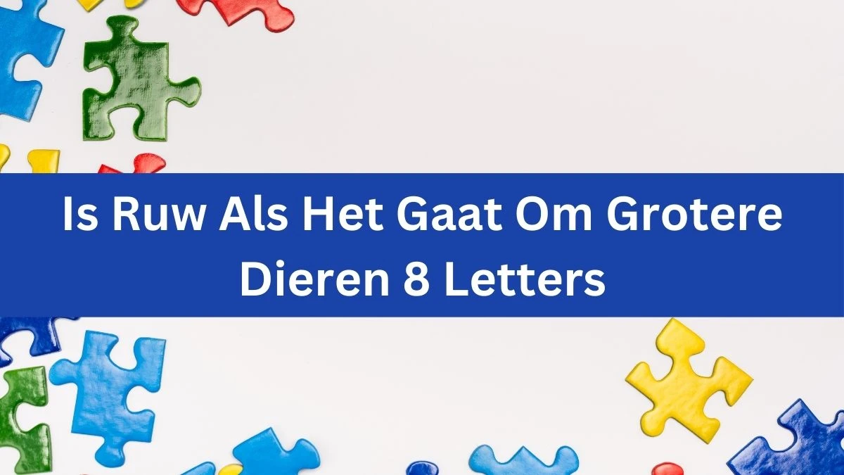 Is Ruw Als Het Gaat Om Grotere Dieren 8 Letters