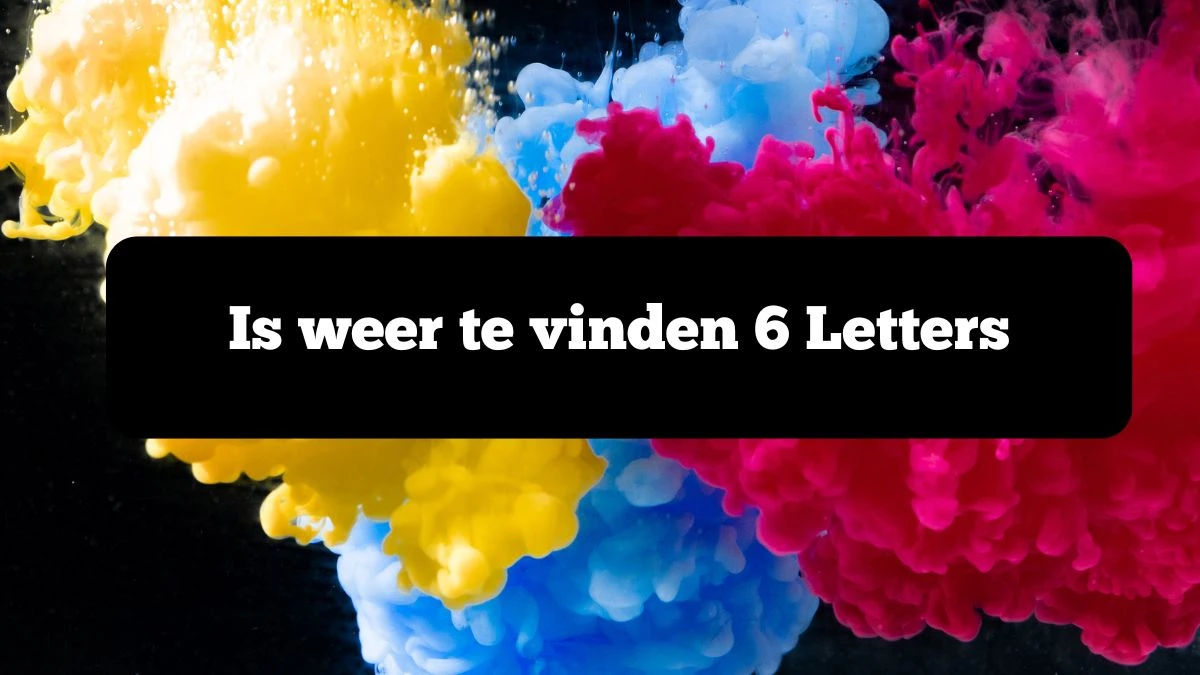 Is weer te vinden 6 Letters