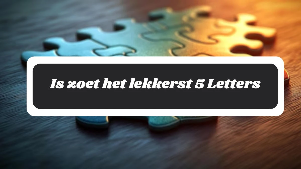 Is zoet het lekkerst 5 Letters