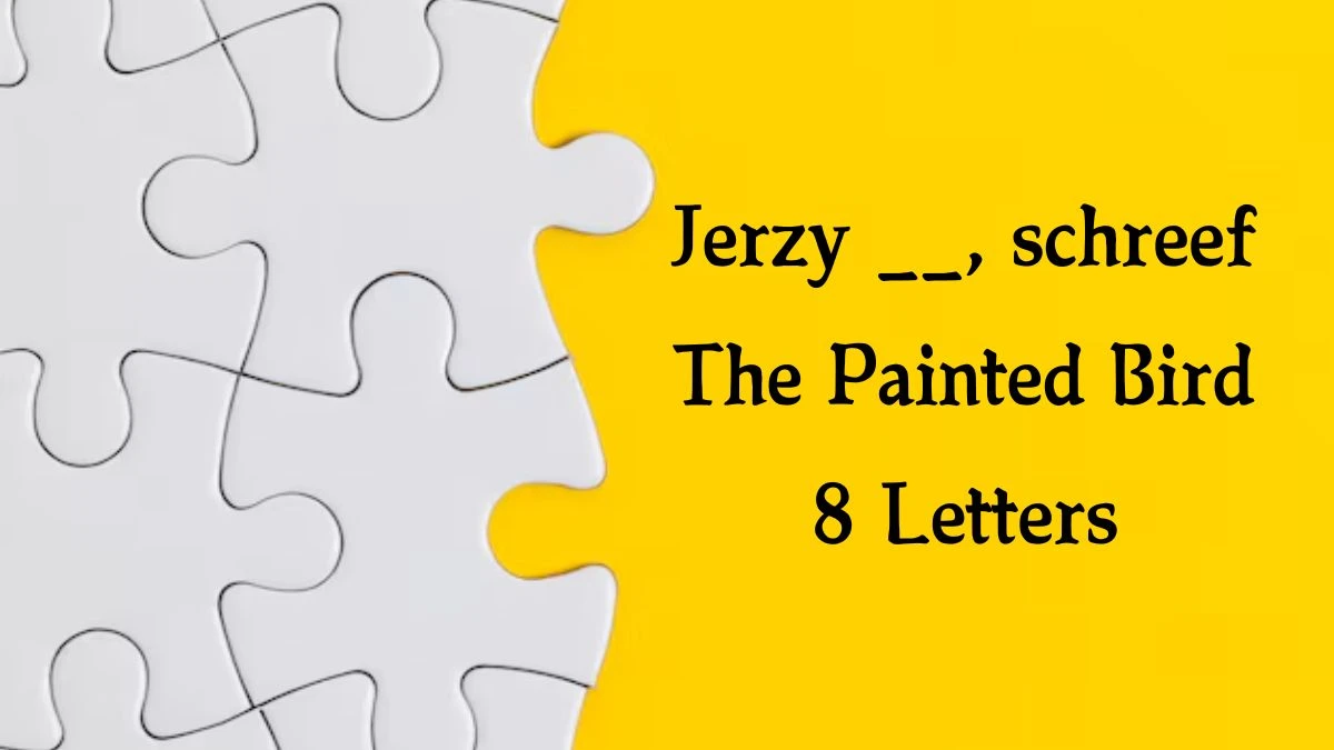 Jerzy __, schreef The Painted Bird 8 Letters