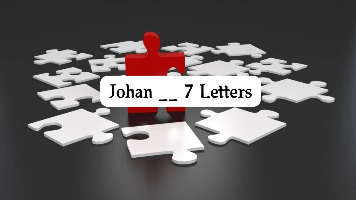 Johan __ 7 Letters